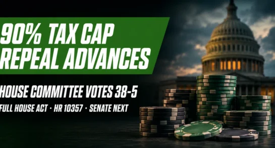 US Capitol dome behind stacks of poker chips with the headline 90% Tax Cap Repeal Advances, House Committee Votes 38-5