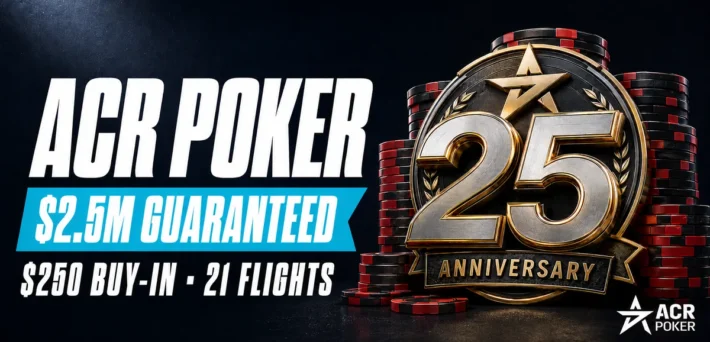 ACR Poker 25th Anniversary Tournament with $2.5M guaranteed, a $250 buy-in and 21 Day 1 flights