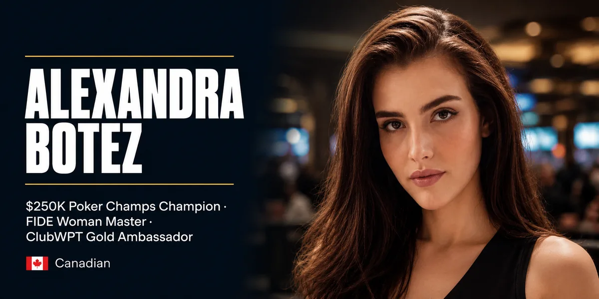 Alexandra Botez, $250K Poker Champs champion, FIDE Woman Master and ClubWPT Gold ambassador