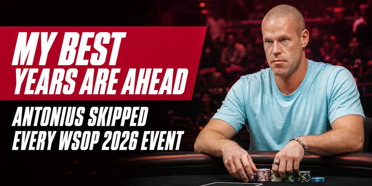 Patrik Antonius at a poker table with the headline My Best Years Are Ahead after skipping every WSOP 2026 event