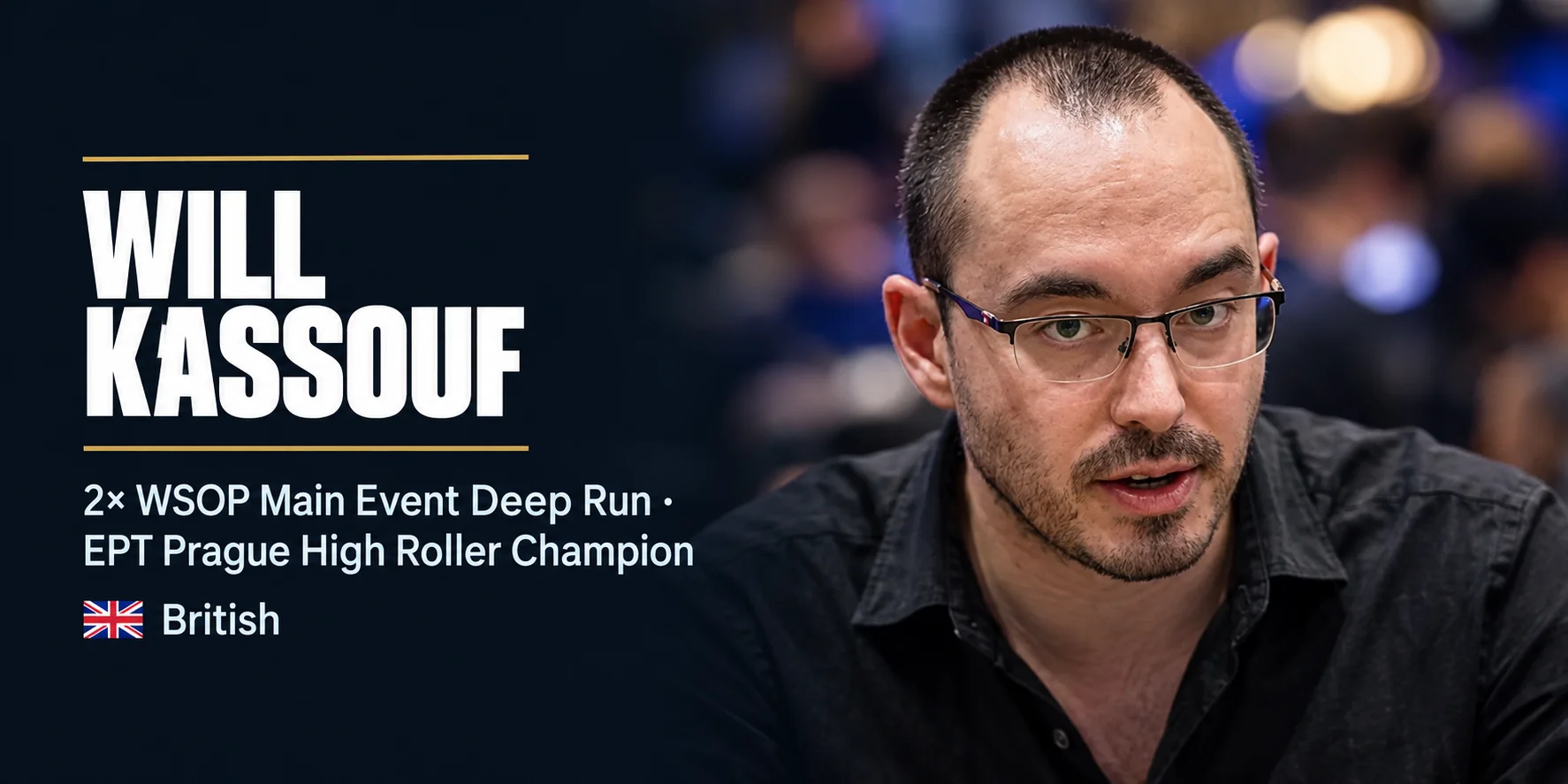 Will Kassouf, British poker pro, two WSOP Main Event deep runs and EPT Prague High Roller champion
