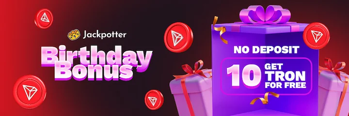 jackpotter birthday bonus 10 TRON for free with no deposit required