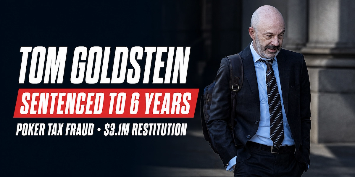 Tom Goldstein, SCOTUSblog founder and high stakes poker player, sentenced to six years in federal prison for poker tax fraud with $3.1 million restitution