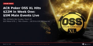 ACR Poker OSS XL Hits $22M in Week One: $5M Main Events Now Live